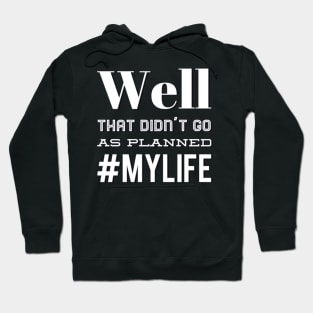 Well That Didn't Go As Planned #my life funny sayings and quotes Hoodie